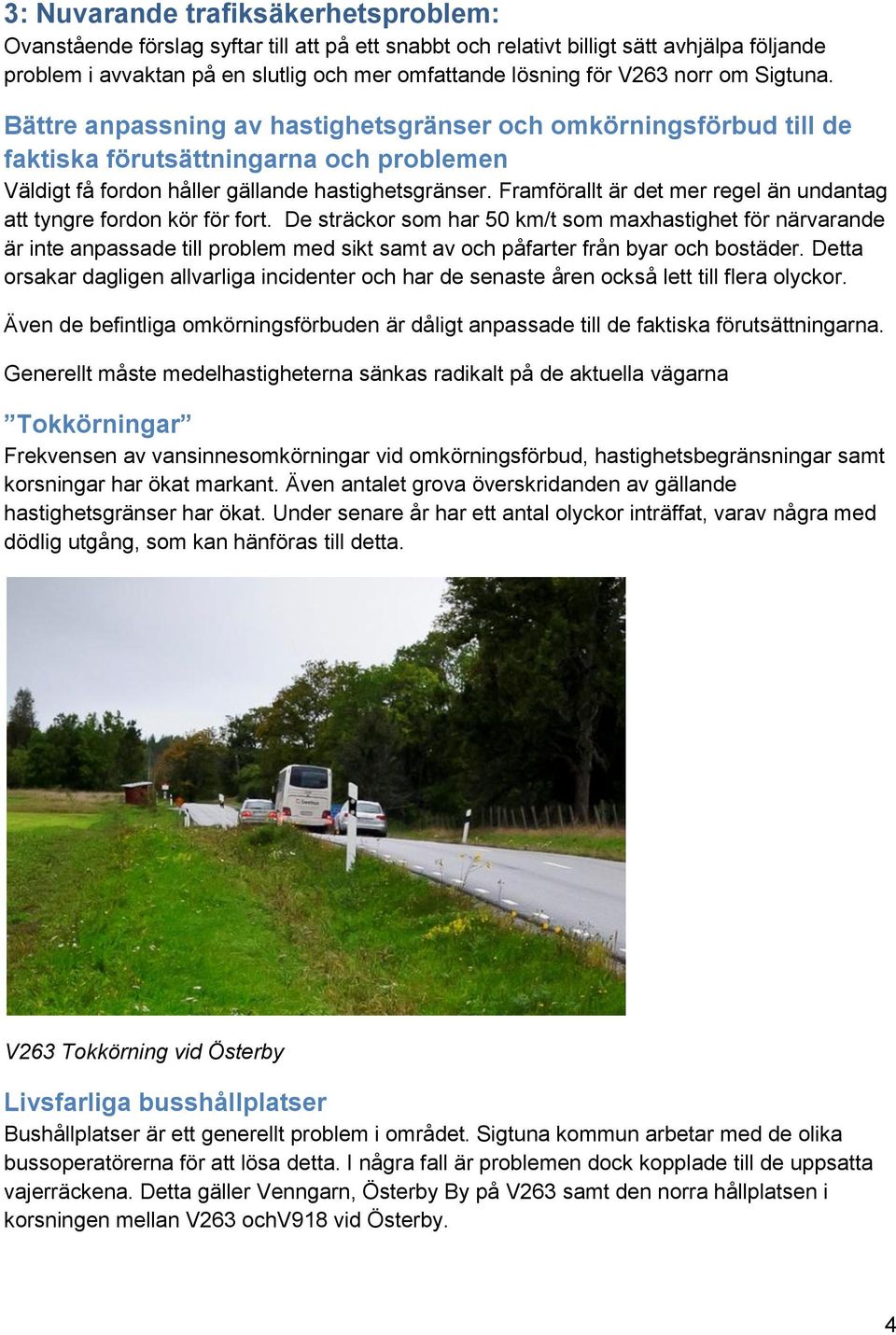 Framförallt är det mer regel än undantag att tyngre fordon kör för fort.