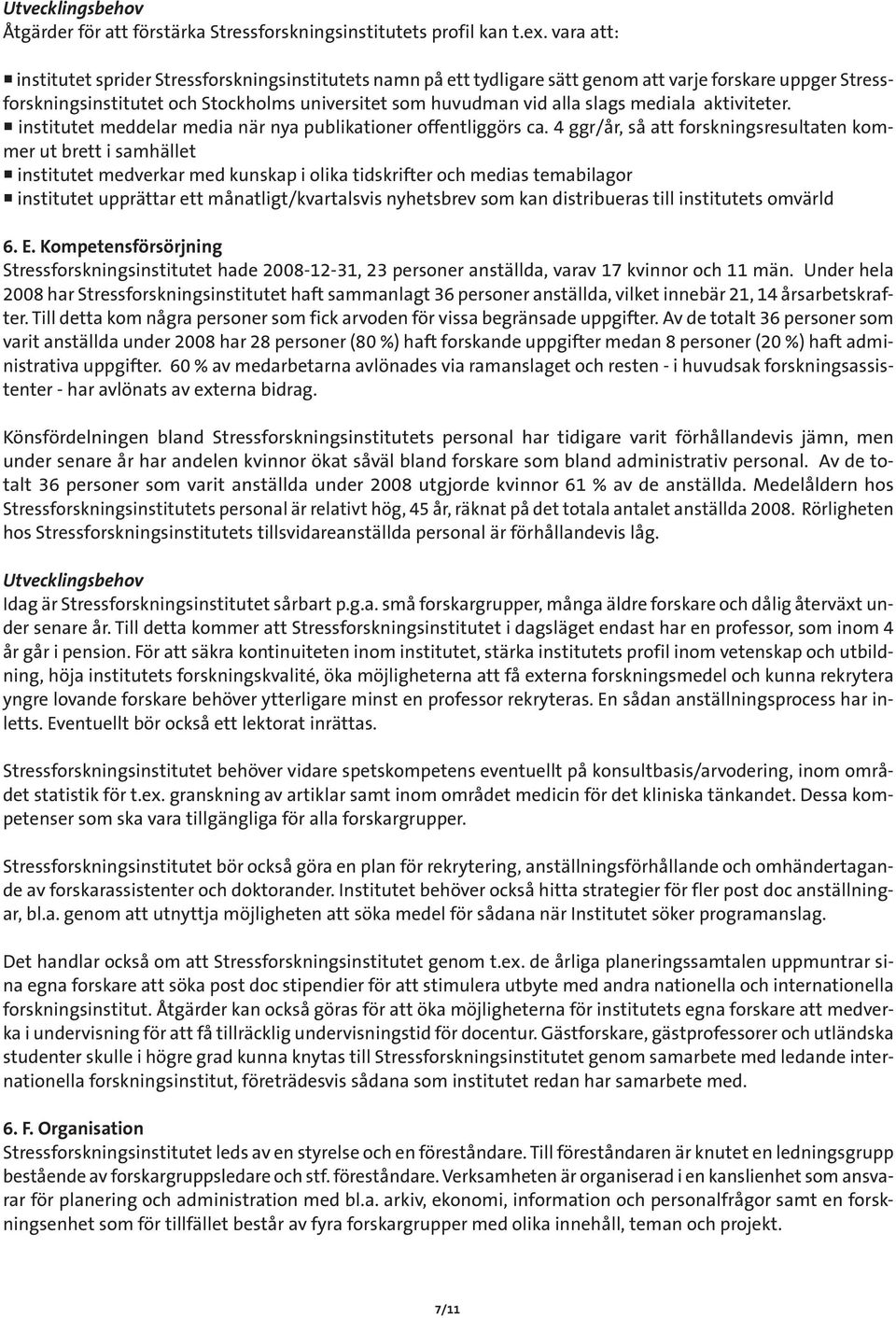 mediala aktiviteter. institutet meddelar media när nya publikationer offentliggörs ca.