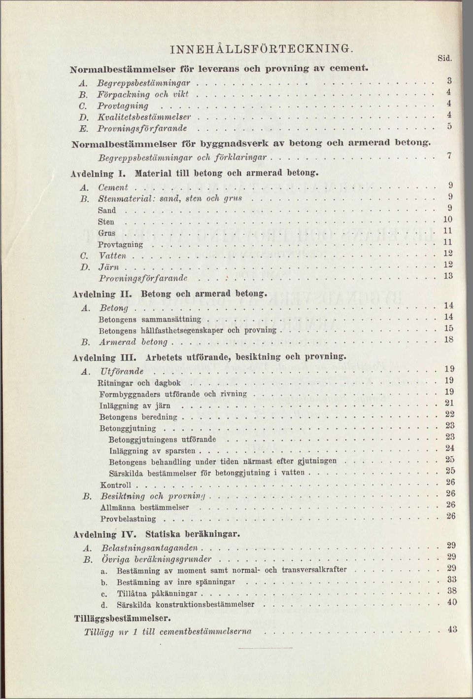 Stenmaterial: sand, sten och grus 9 Sand 9 Sten 10 Grus n Provtagning H C. Vatten 12 D. Järn 12 Provnings för far ande... : 13 Av