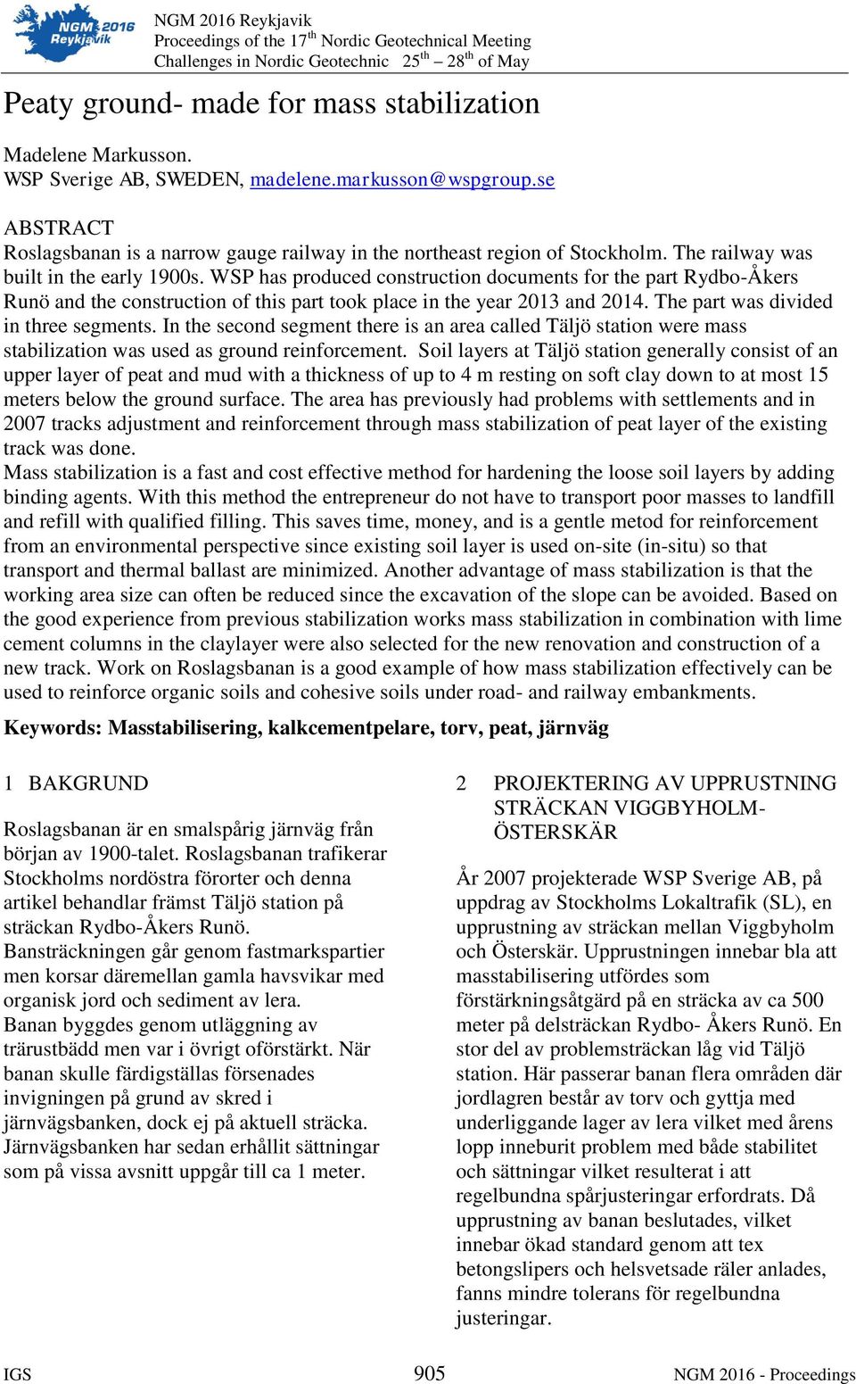 WSP has produced construction documents for the part Rydbo-Åkers Runö and the construction of this part took place in the year 2013 and 2014. The part was divided in three segments.