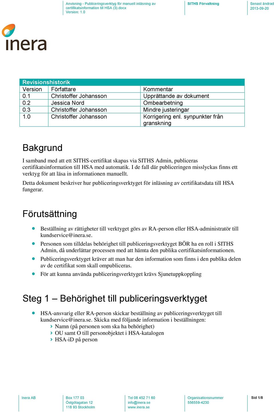 I de fall där publiceringen misslyckas finns ett verktyg för att läsa in informationen manuellt. Detta dokument beskriver hur publiceringsverktyget för inläsning av certifikatsdata till HSA fungerar.