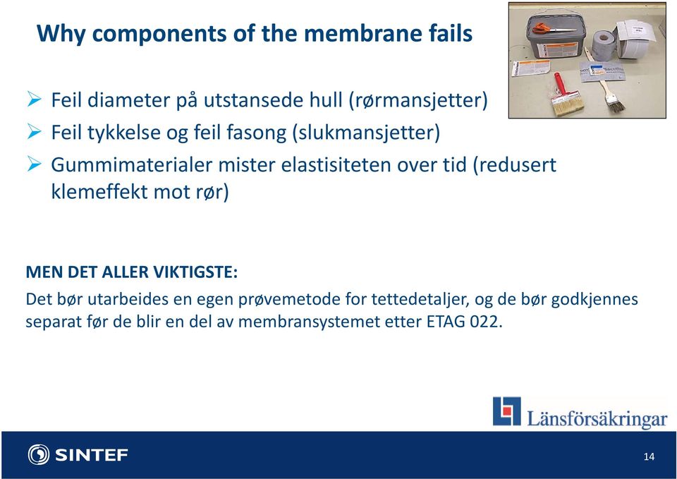 (redusert klemeffekt mot rør) MEN DET ALLER VIKTIGSTE: Det bør utarbeides en egen prøvemetode