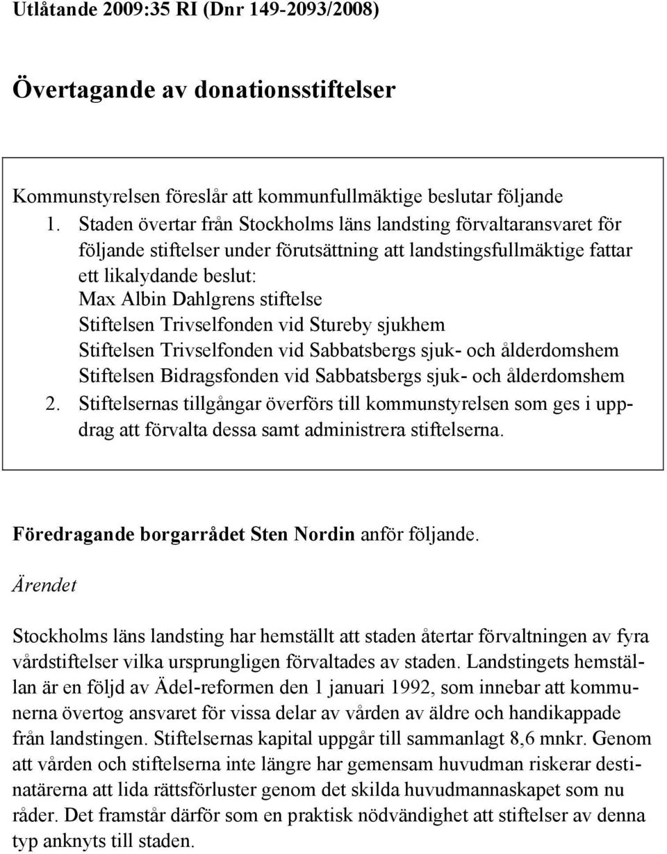 Stiftelsen Trivselfonden vid Stureby sjukhem Stiftelsen Trivselfonden vid Sabbatsbergs sjuk- och ålderdomshem Stiftelsen Bidragsfonden vid Sabbatsbergs sjuk- och ålderdomshem 2.