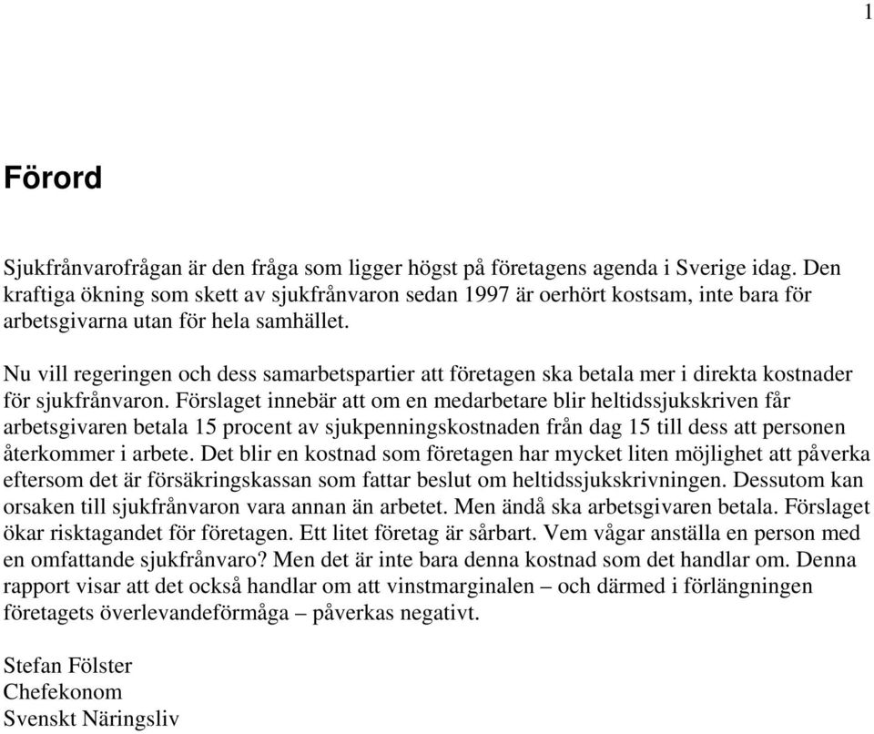 Nu vill regeringen och dess samarbetspartier att företagen ska betala mer i direkta kostnader för sjukfrånvaron.
