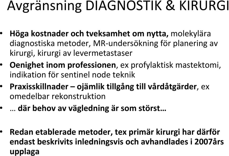 sentinel node teknik Praxisskillnader ojämlik tillgång till vårdåtgärder, ex omedelbar rekonstruktion där behov av vägledning