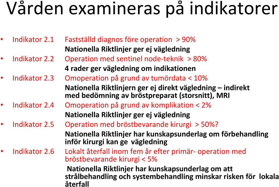 3 Omoperation på grund av tumördata < 10% Nationella Riktlinjern ger ej direkt vägledning indirekt med bedömning av bröstpreparat (storsnitt), MRI Indikator 2.