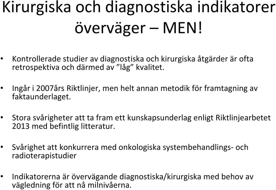 Ingår i 2007års Riktlinjer, men helt annan metodik för framtagning av faktaunderlaget.