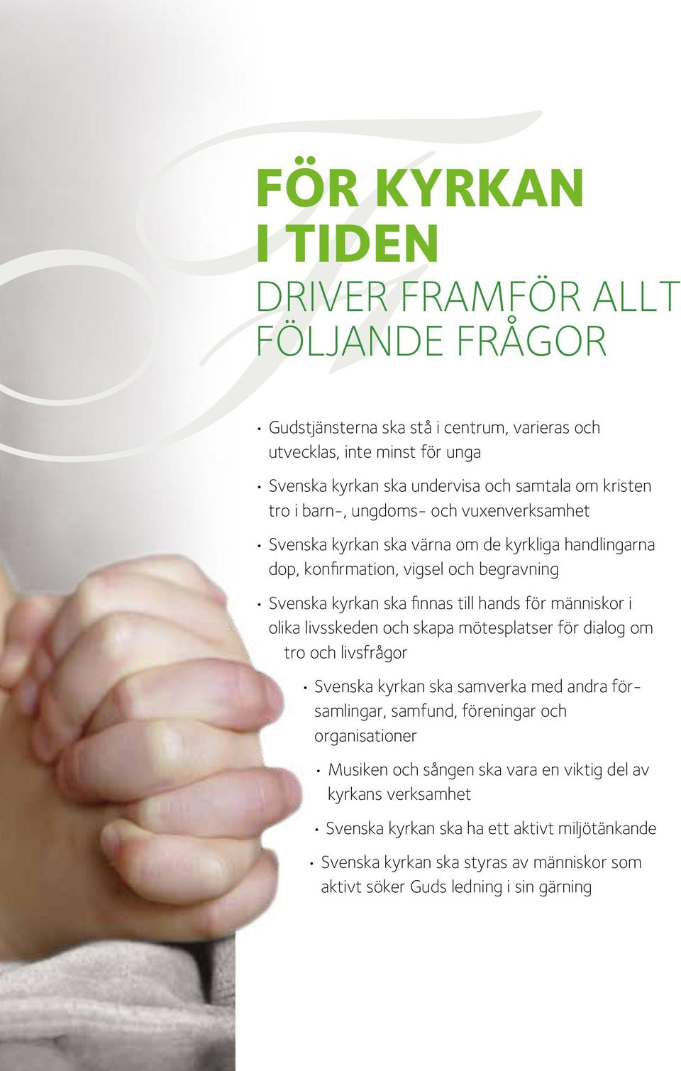 för människor i olika livsskeden och skapa mötesplatser för dialog om tro och livsfrågor Svenska kyrkan ska samverka med andra församlingar, samfund, föreningar och organisationer