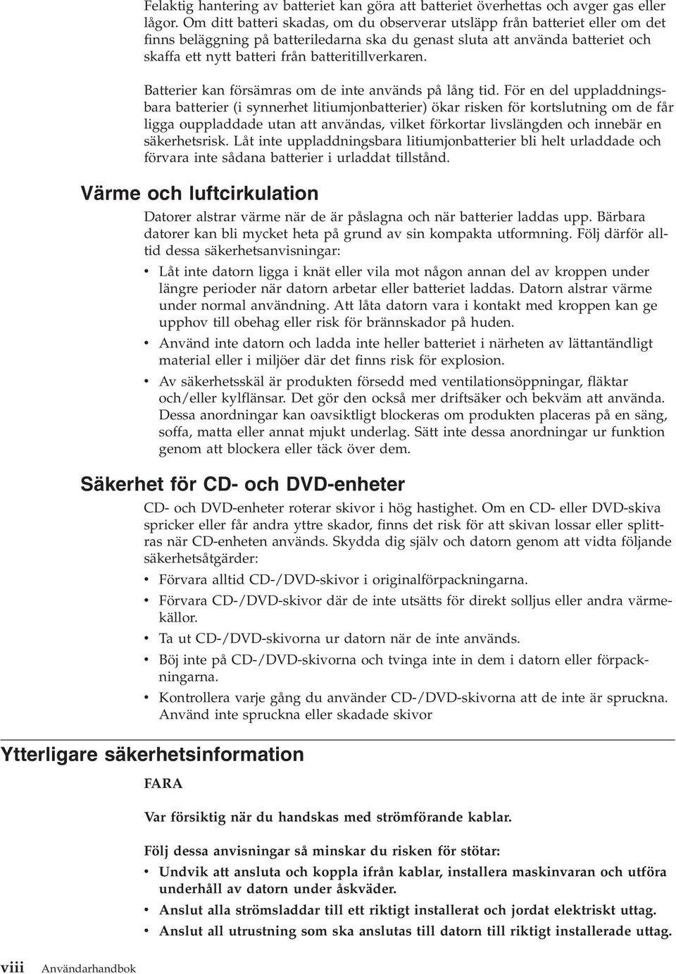 batteritillerkaren. Batterier kan försämras om de inte anänds på lång tid.