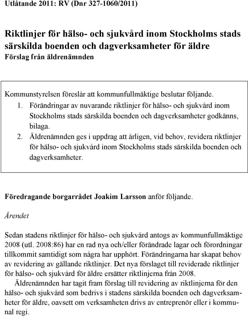 Äldrenämnden ges i uppdrag att årligen, vid behov, revidera riktlinjer för hälso- och sjukvård inom Stockholms stads särskilda boenden och dagverksamheter.