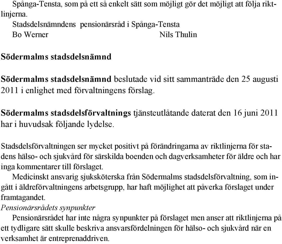 förvaltningens förslag. Södermalms stadsdelsförvaltnings tjänsteutlåtande daterat den 16 juni 2011 har i huvudsak följande lydelse.