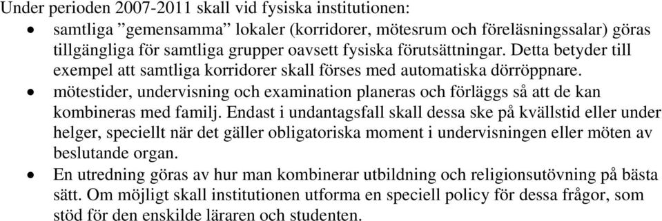 mötestider, undervisning och examination planeras och förläggs så att de kan kombineras med familj.