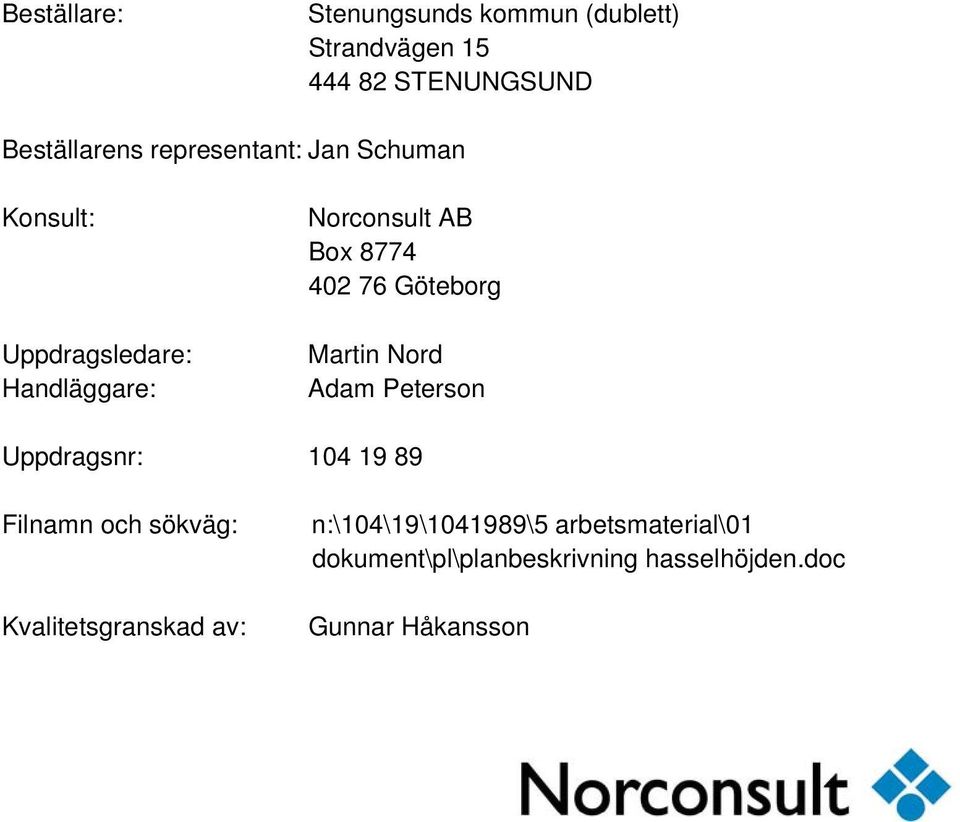Göteborg Martin Nord Adam Peterson Uppdragsnr: 104 19 89 Filnamn och sökväg: Kvalitetsgranskad