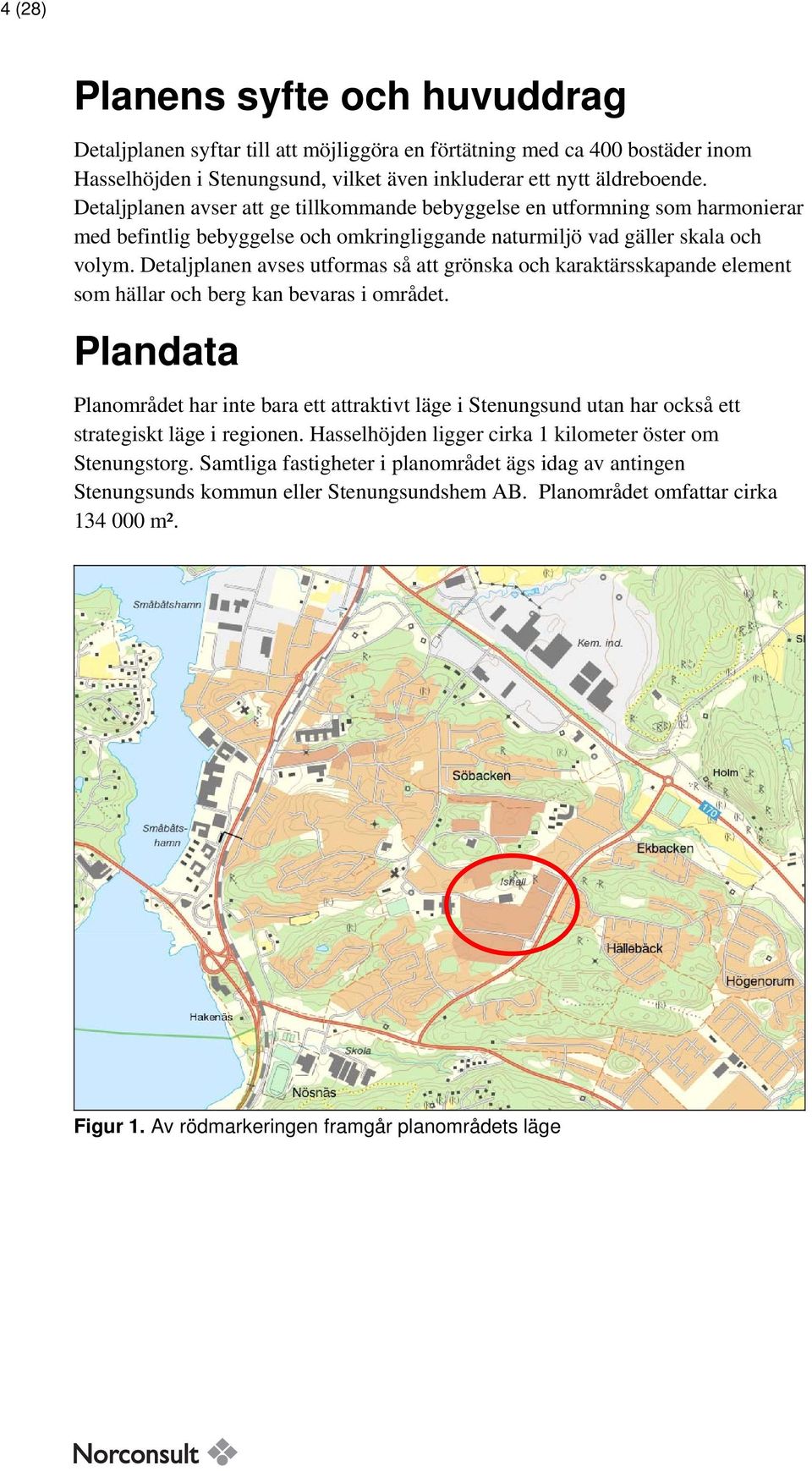 Detaljplanen avses utformas så att grönska och karaktärsskapande element som hällar och berg kan bevaras i området.
