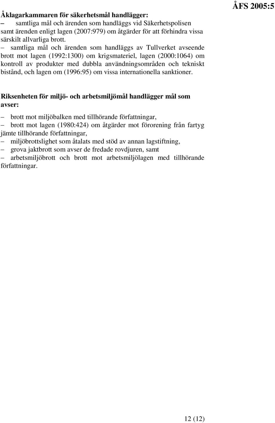 samtliga mål och ärenden som handläggs av Tullverket avseende brott mot lagen (1992:1300) om krigsmateriel, lagen (2000:1064) om kontroll av produkter med dubbla användningsområden och tekniskt