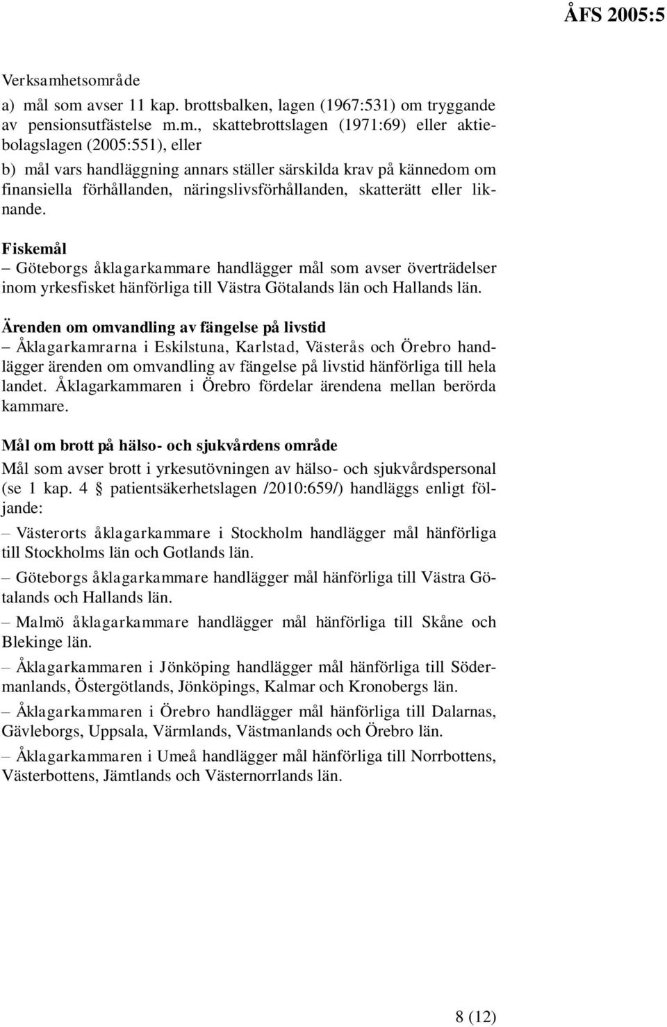 Fiskemål Göteborgs åklagarkammare handlägger mål som avser överträdelser inom yrkesfisket hänförliga till Västra Götalands län och Hallands län.