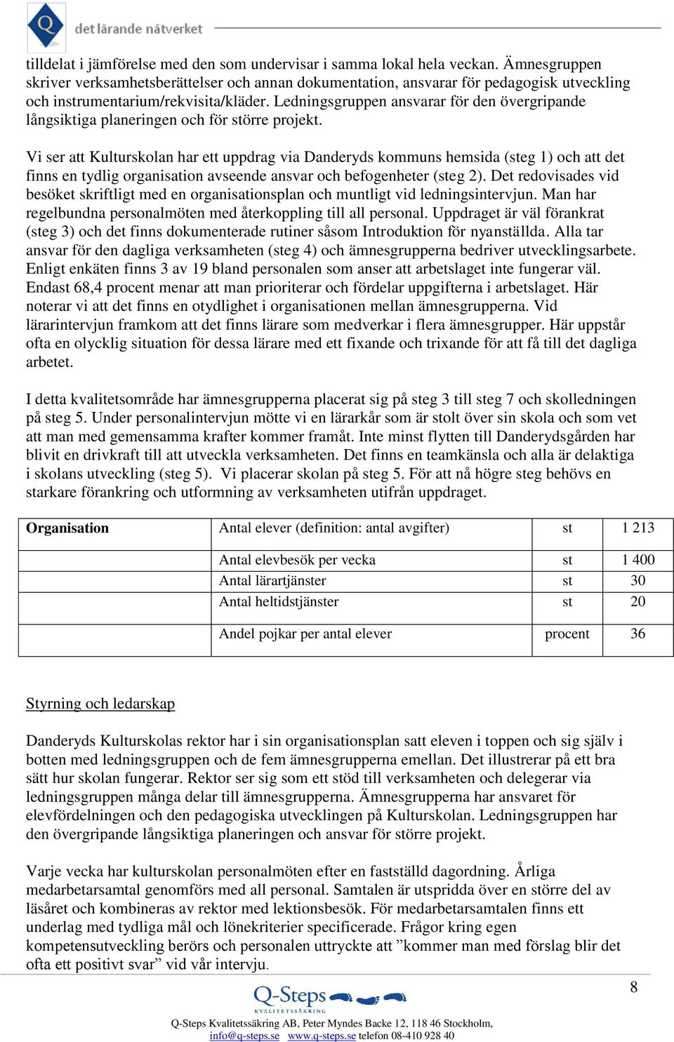 Ledningsgruppen ansvarar för den övergripande långsiktiga planeringen och för större projekt.