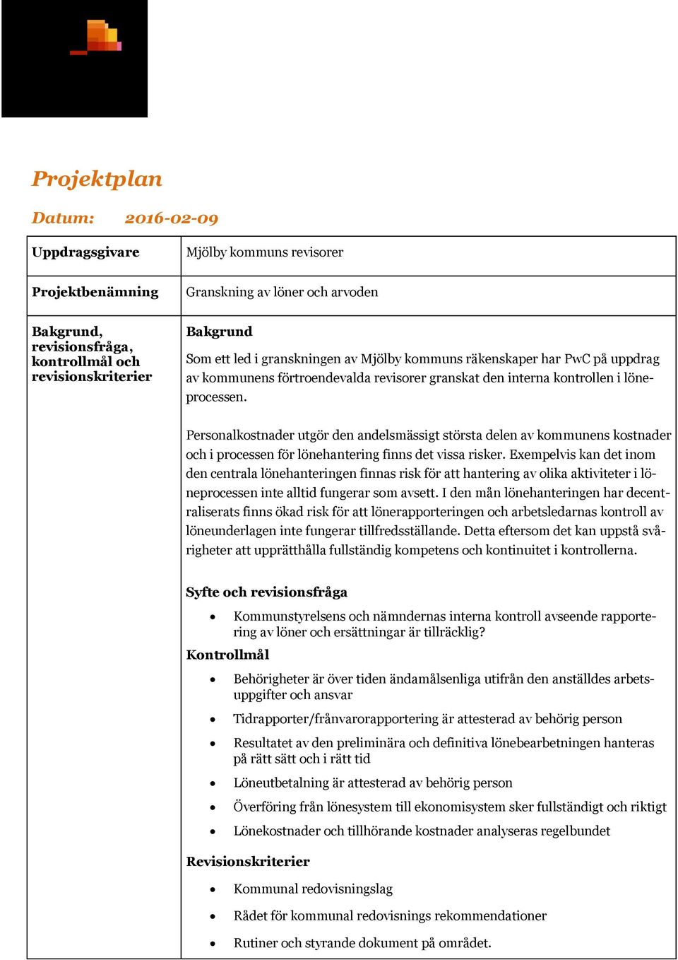 Personalkostnader utgör den andelsmässigt största delen av kommunens kostnader och i processen för lönehantering finns det vissa risker.