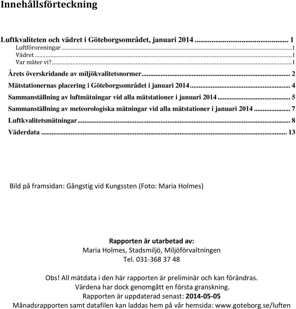 .. 5 Sammanställning av meteorologiska mätningar vid alla mätstationer i januari 2014... 7 Luftkvalitetsmätningar... 8 Väderdata.