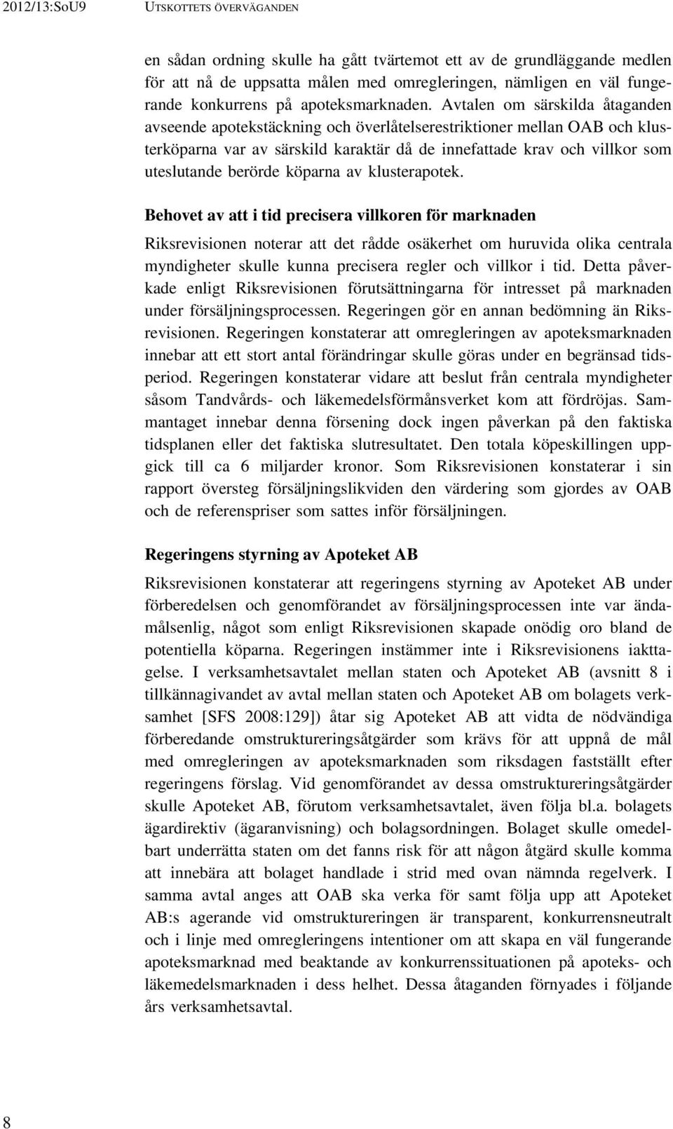 Avtalen om särskilda åtaganden avseende apotekstäckning och överlåtelserestriktioner mellan OAB och klusterköparna var av särskild karaktär då de innefattade krav och villkor som uteslutande berörde