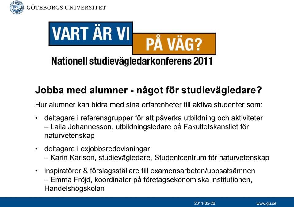 aktiviteter Laila Johannesson, utbildningsledare på Fakultetskansliet för naturvetenskap deltagare i exjobbsredovisningar Karin
