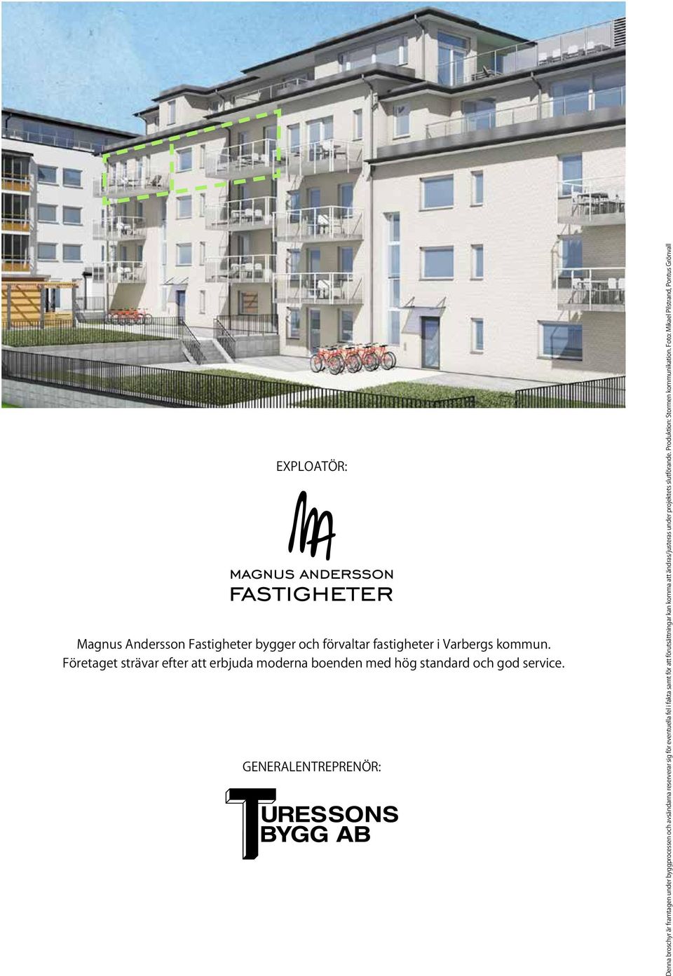 ENERALENTREPRENÖR: Denna broschyr är framtagen under byggprocessen och avsändarna reserverar sig för eventuella fel