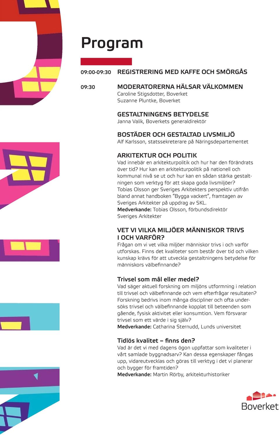 Hur kan en arkitekturpolitik på nationell och kommunal nivå se ut och hur kan en sådan stärka gestaltningen som verktyg för att skapa goda livsmiljöer?