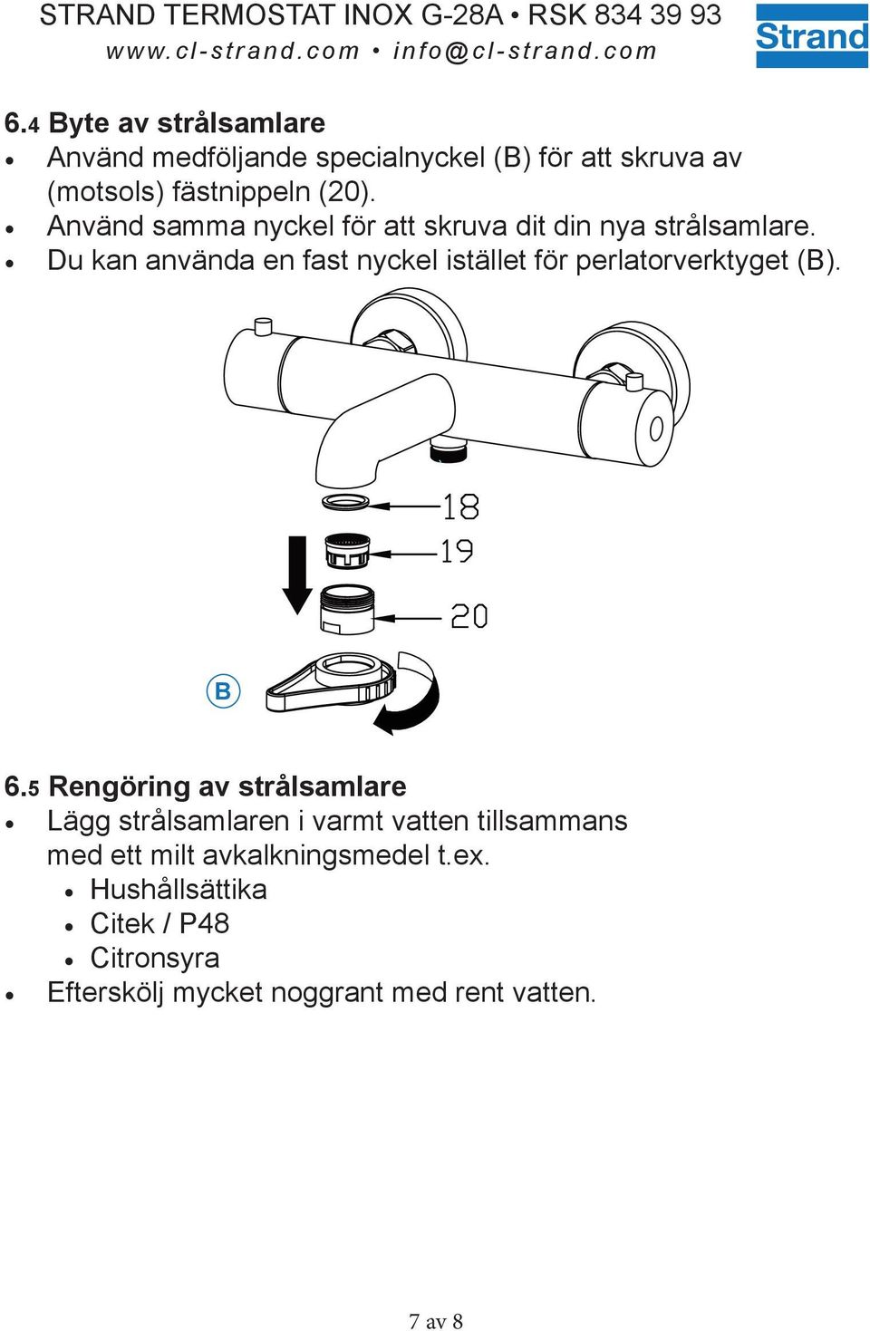 Du kan använda en fast nyckel istället för perlatorverktyget (B). B 6.