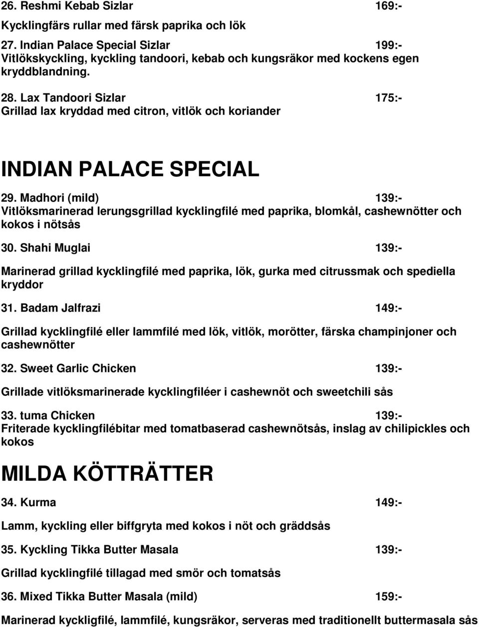 Lax Tandoori Sizlar 175:- Grillad lax kryddad med citron, vitlök och koriander INDIAN PALACE SPECIAL 29.