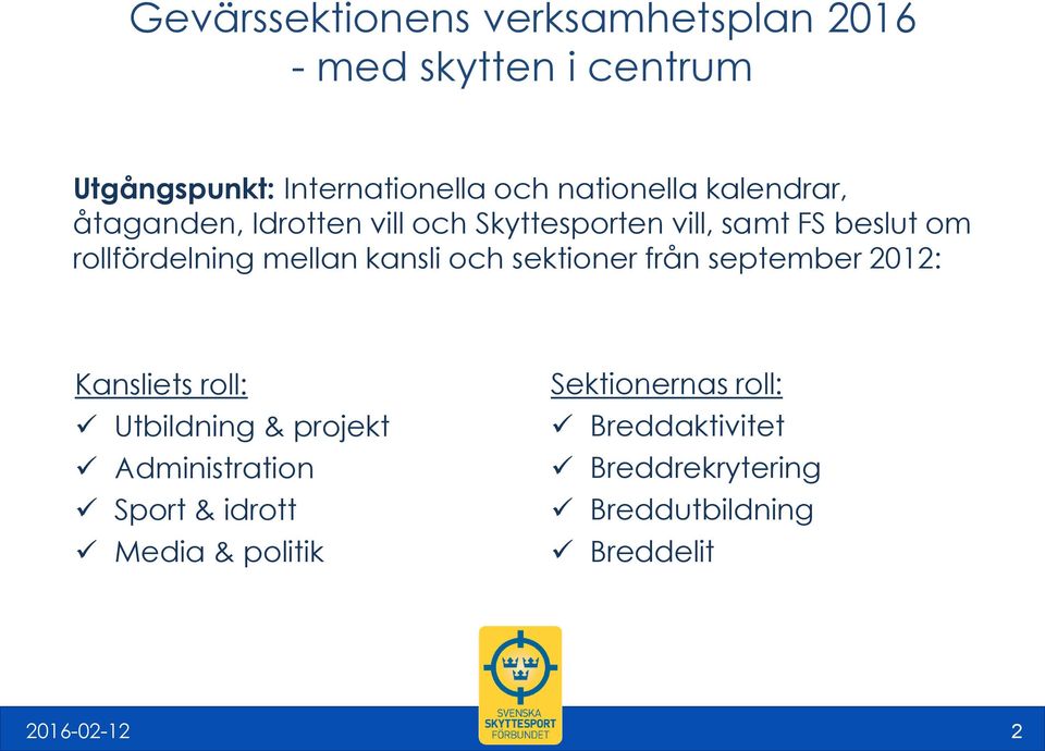 mellan kansli och sektioner från september 2012: Kansliets roll: Utbildning & projekt Administration