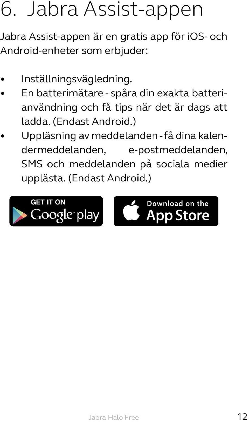 En batterimätare - spåra din exakta batterianvändning och få tips när det är dags att ladda.