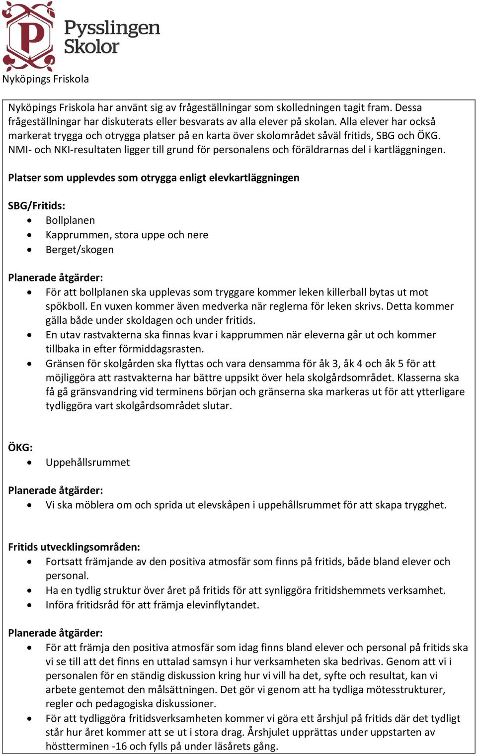 NMI- och NKI-resultaten ligger till grund för personalens och föräldrarnas del i kartläggningen.