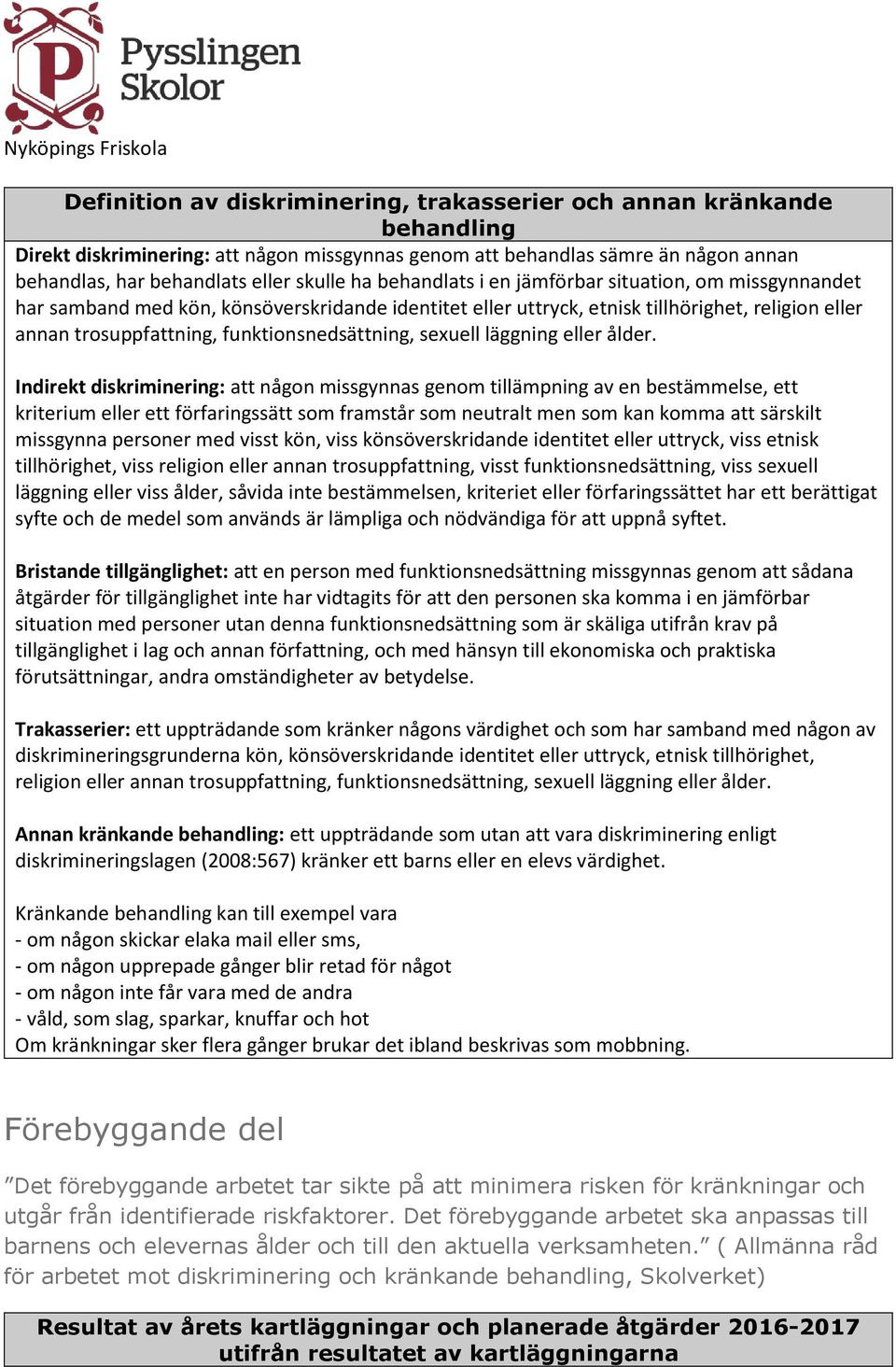 funktionsnedsättning, sexuell läggning eller ålder.