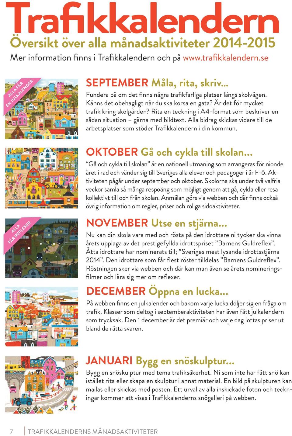 Är det för mycket trafik kring skolgården? Rita en teckning i A4-format som beskriver en sådan situation gärna med bildtext.