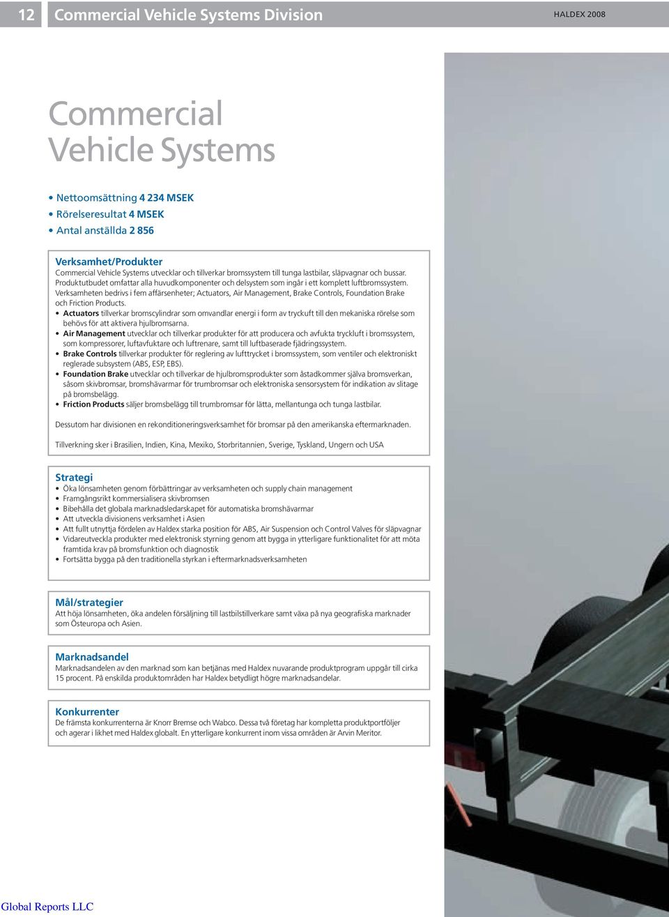 Verksamheten bedrivs i fem affärsenheter; Actuators, Air Management, Brake Controls, Foundation Brake och Friction Products.
