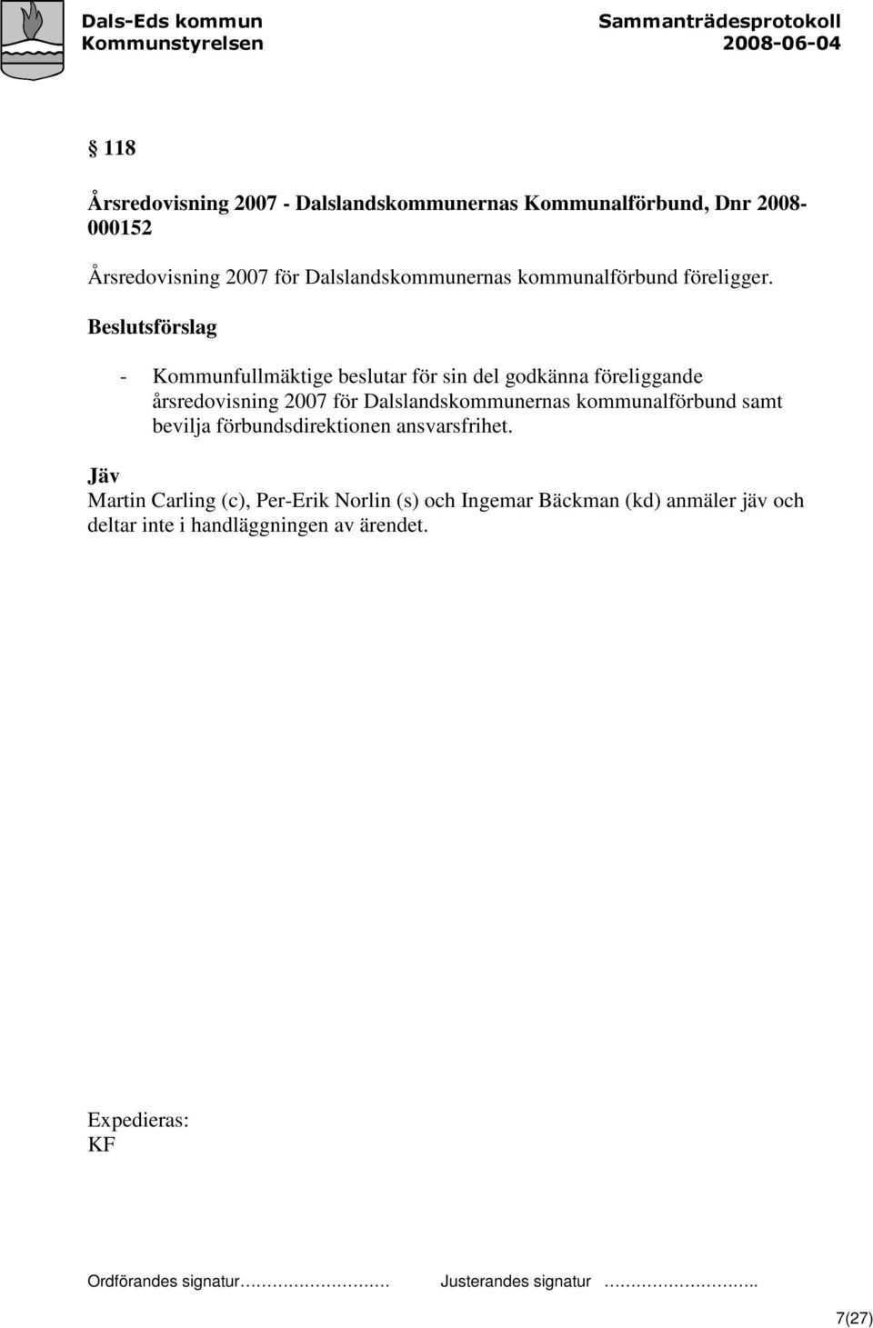 Beslutsförslag - Kommunfullmäktige beslutar för sin del godkänna föreliggande årsredovisning 2007 för