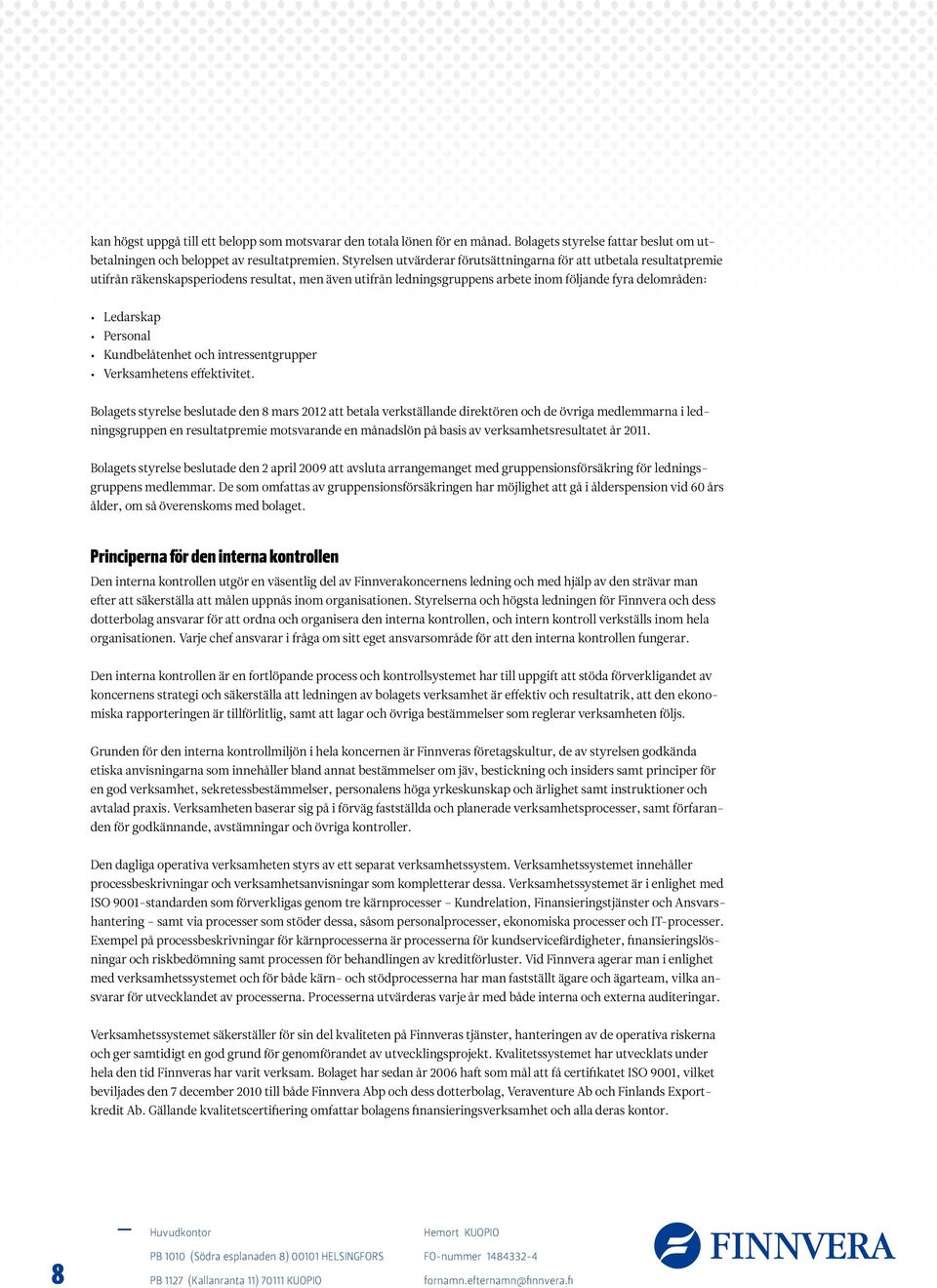 Kundbelåtenhet och intressentgrupper Verksamhetens effektivitet.
