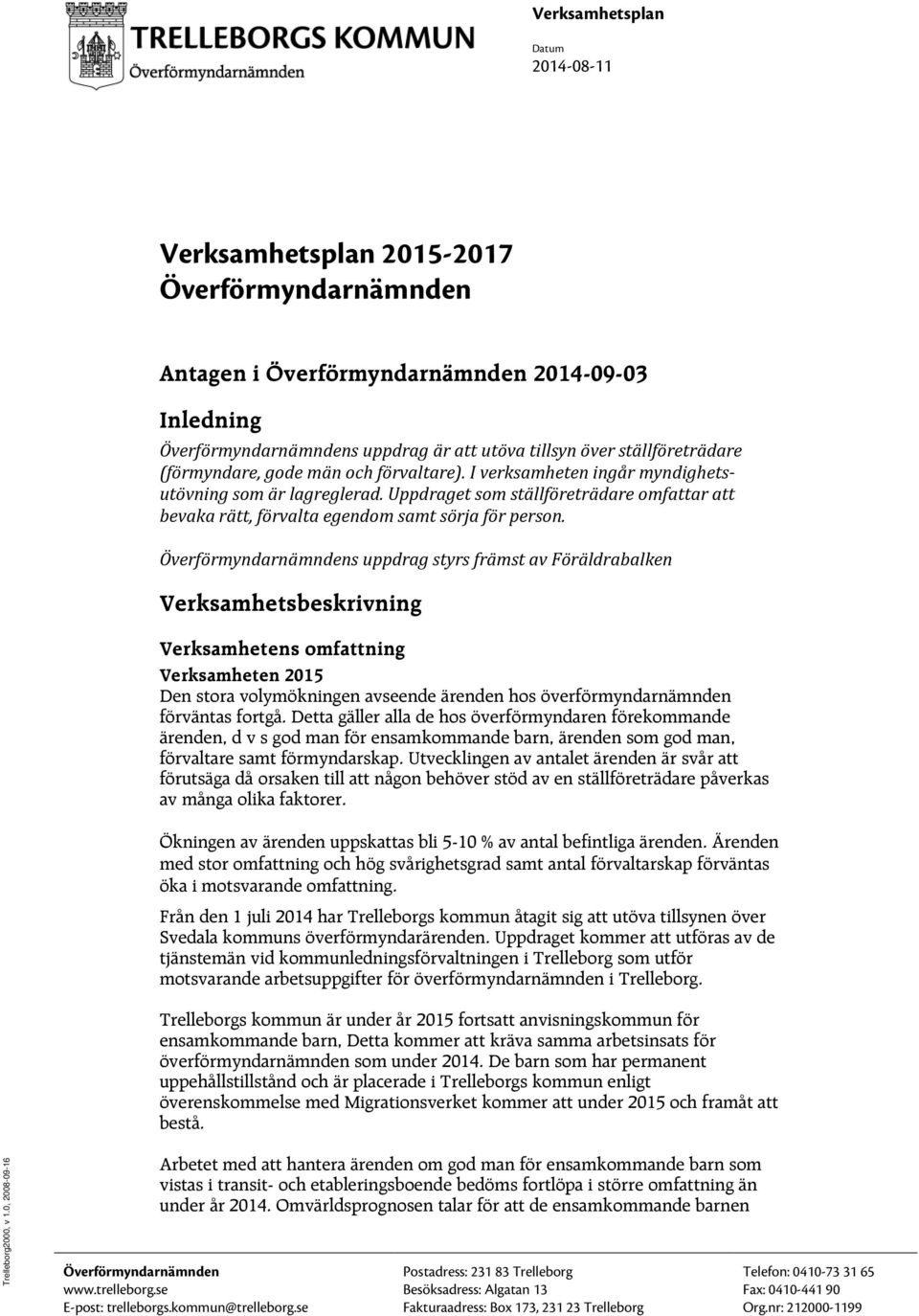 Uppdraget som ställföreträdare omfattar att bevaka rätt, förvalta egendom samt sörja för person.