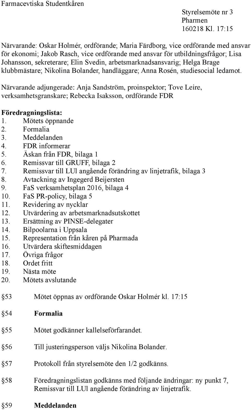 Svedin, arbetsmarknadsansvarig; Helga Brage klubbmästare; Nikolina Bolander, handläggare; Anna Rosén, studiesocial ledamot.