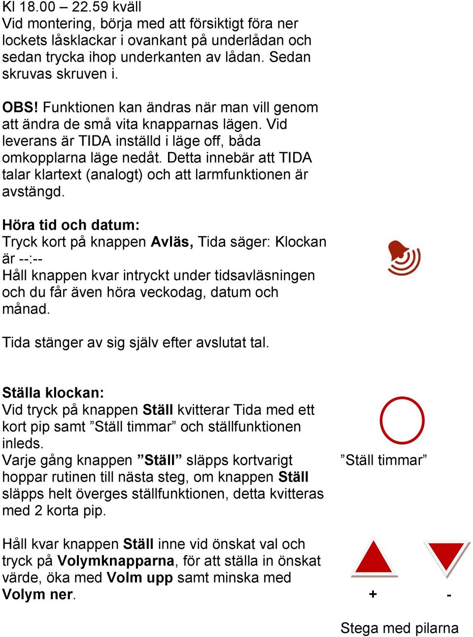 Detta innebär att TIDA talar klartext (analogt) och att larmfunktionen är avstängd.