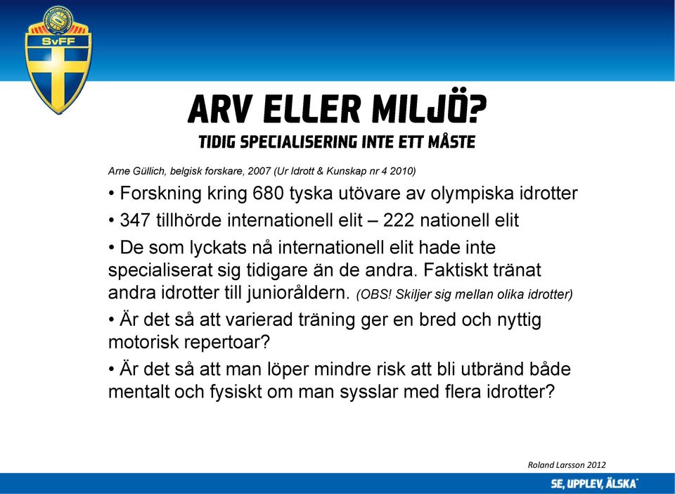 Faktiskt tränat andra idrotter till junioråldern. (OBS!