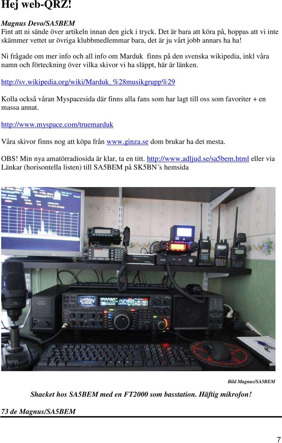 Ni frågade om mer info och all info om Marduk finns på den svenska wikipedia,