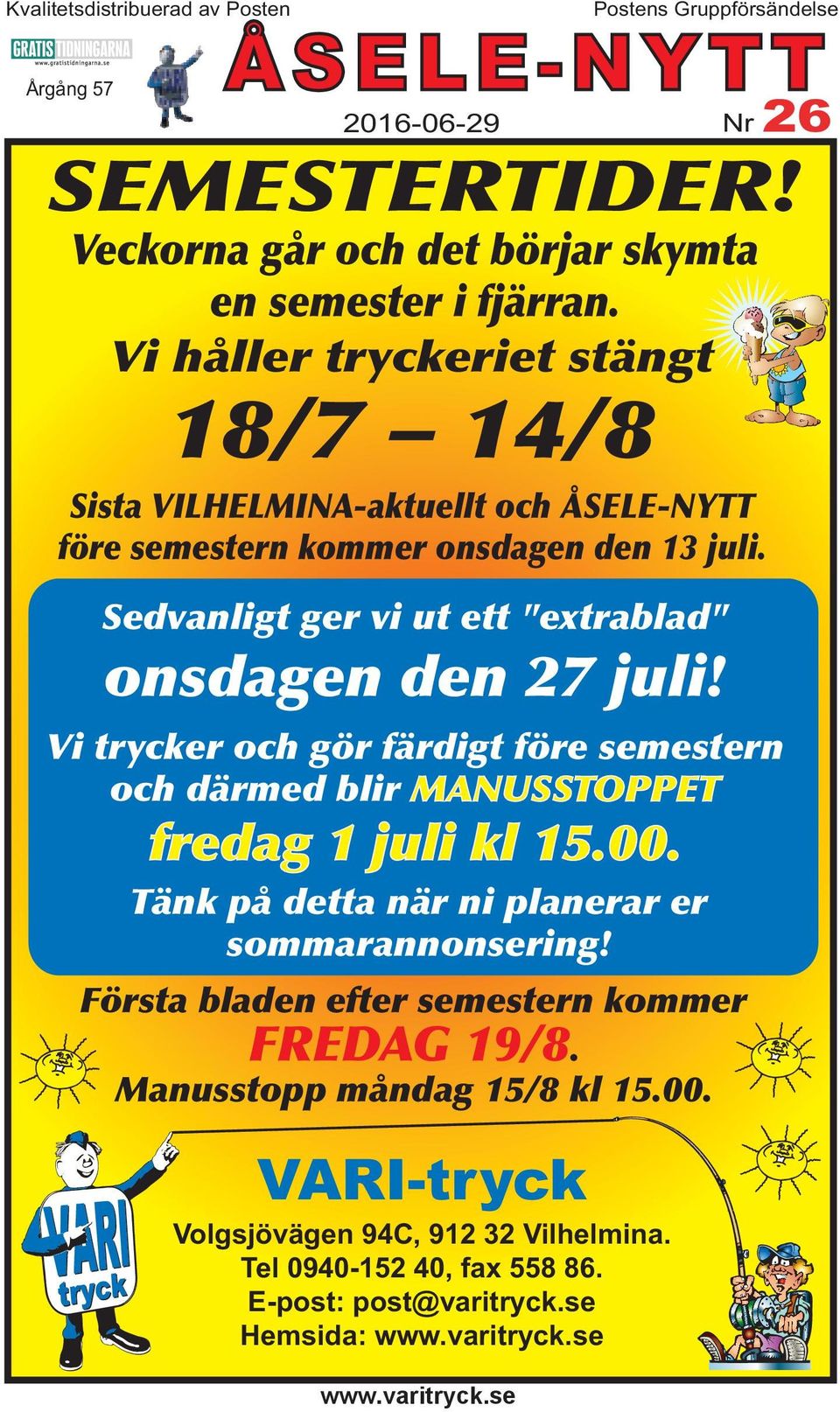 Sedvanligt ger vi ut ett "extrablad" onsdagen den 27 juli! Vi trycker och gör färdigt före semestern och därmed blir MANUSSTOPPET fredag 1 juli kl 15.00.