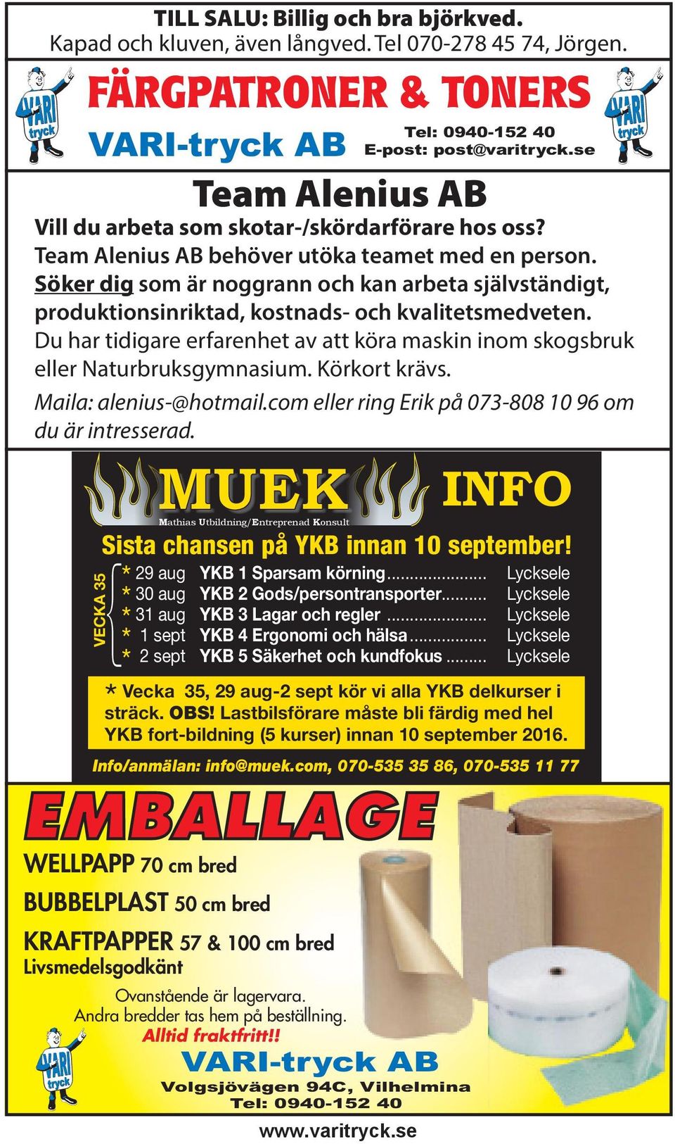 Du har tidigare erfarenhet av att köra maskin inom skogsbruk eller Naturbruksgymnasium. Körkort krävs. Maila: alenius-@hotmail.com eller ring Erik på 073-808 10 96 om du är intresserad.