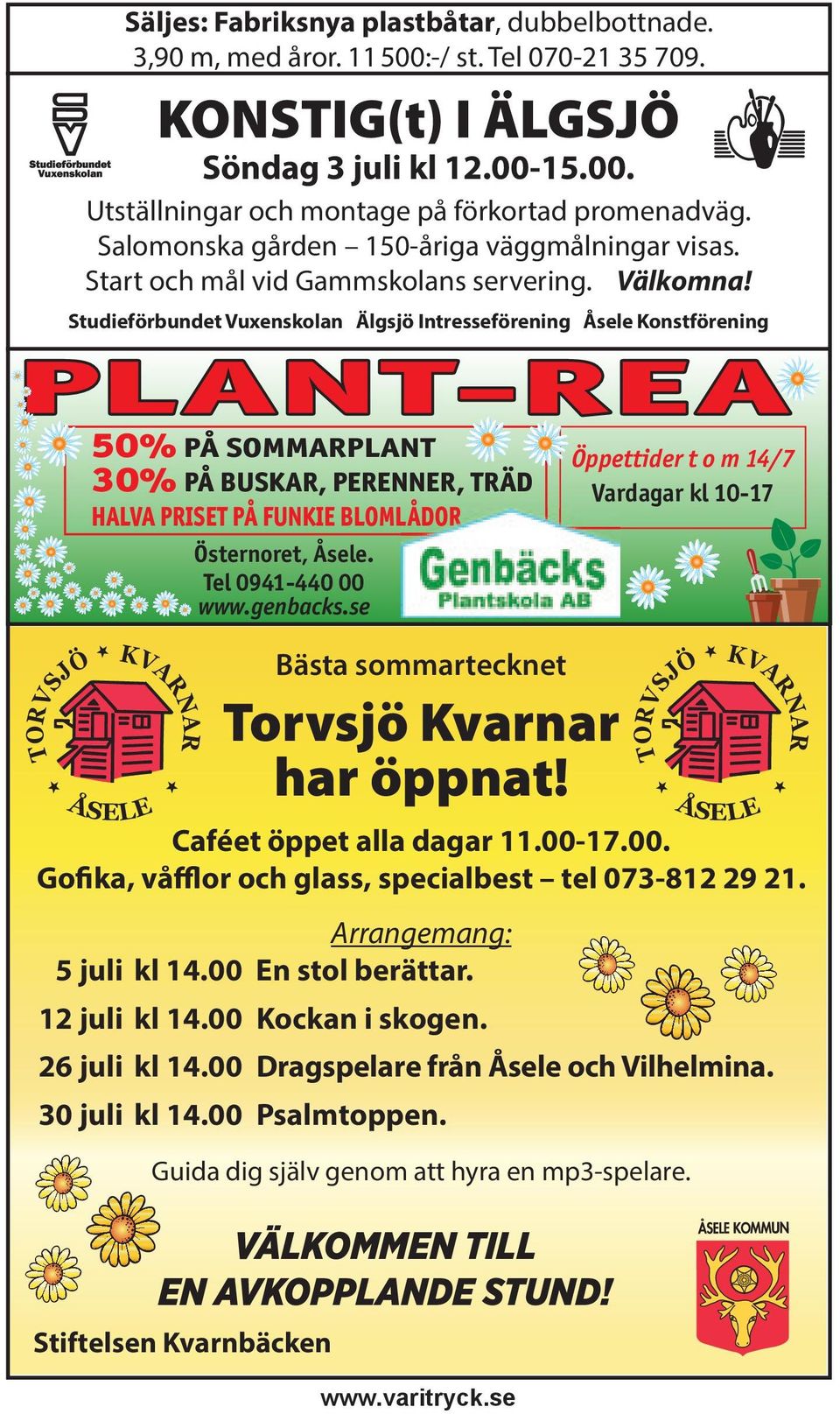 Studieförbundet Vuxenskolan Älgsjö Intresseförening Åsele Konstförening PLANT-REA 50% PÅ SOMMARPLANT 30% PÅ BUSKAR, PERENNER, TRÄD HALVA PRISET PÅ FUNKIE BLOMLÅDORLÅDOR KVARNAR ÅSELE Östernoret,