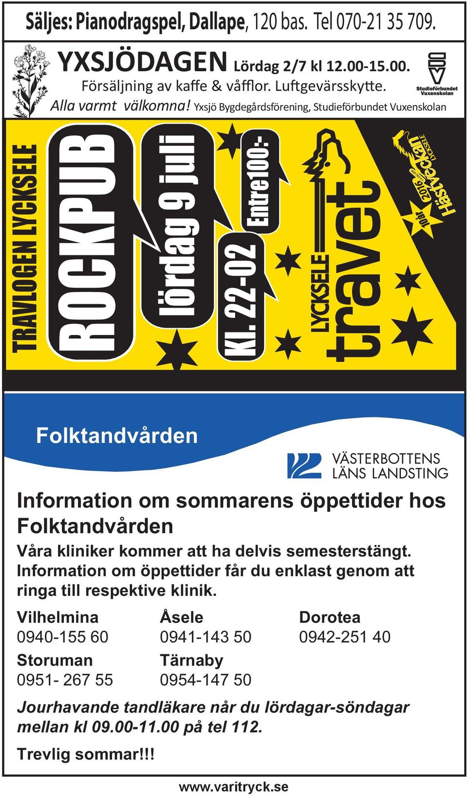 22-02 Entre100:- 10 år Folktandvården Information om sommarens öppettider hos Folktandvården Våra kliniker kommer att ha delvis semesterstängt.