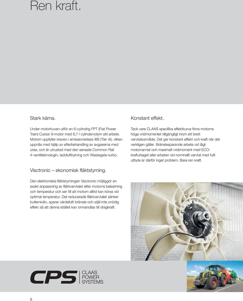 laddluftkylning och Wastegate-turbo. Konstant effekt. Tack vare CLAAS specifika effektkurva finns motorns höga vridmomentet tillgängligt inom ett brett varvtalsområde.