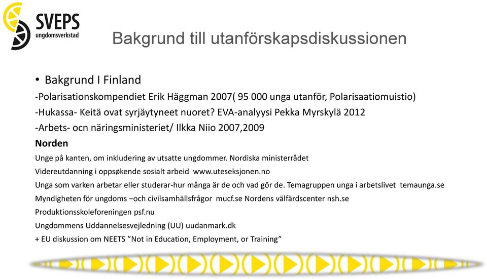Nordiska ministerrådet Videreutdanning i oppsøkende sosialt arbeid www.uteseksjonen.no Unga som varken arbetar eller studerar-hur många är de och vad gör de.