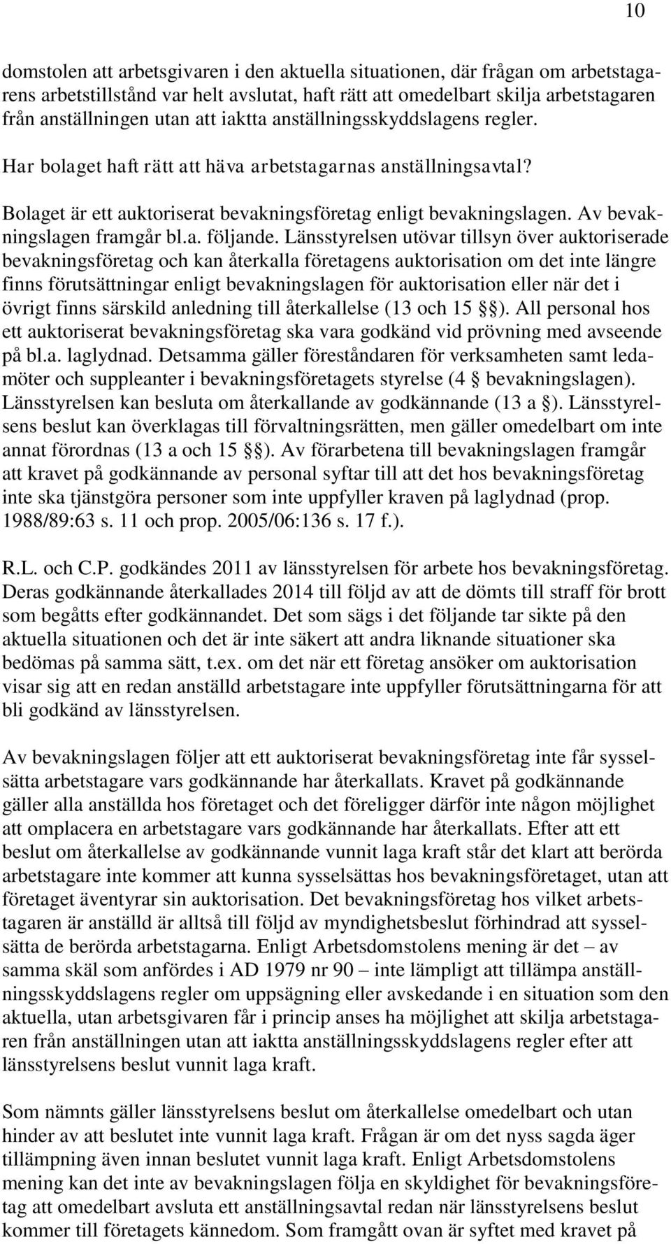 Av bevakningslagen framgår bl.a. följande.
