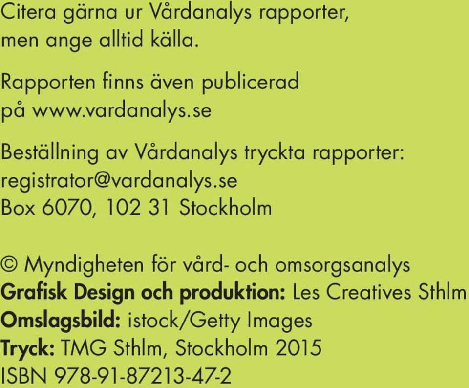 se Beställning av Vårdanalys tryckta rapporter: registrator@vardanalys.